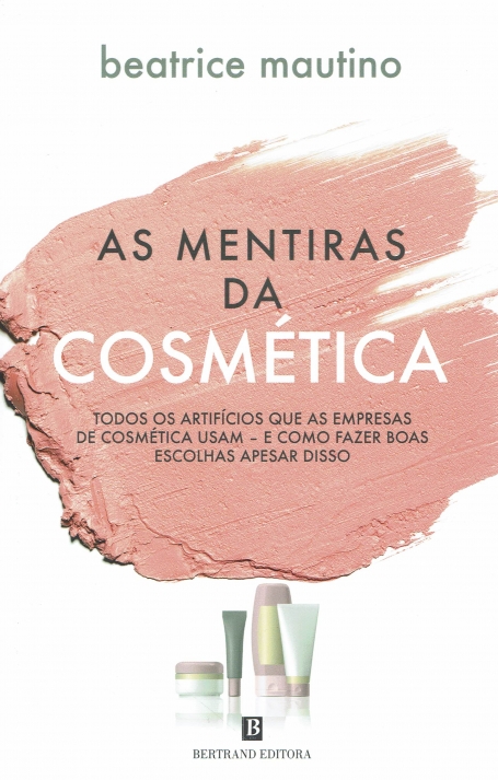 AS MENTIRAS DA COSMÉTICA - todos os artifícios que as empresas de cosmética usam e como fazer boas escolhas apesar disso