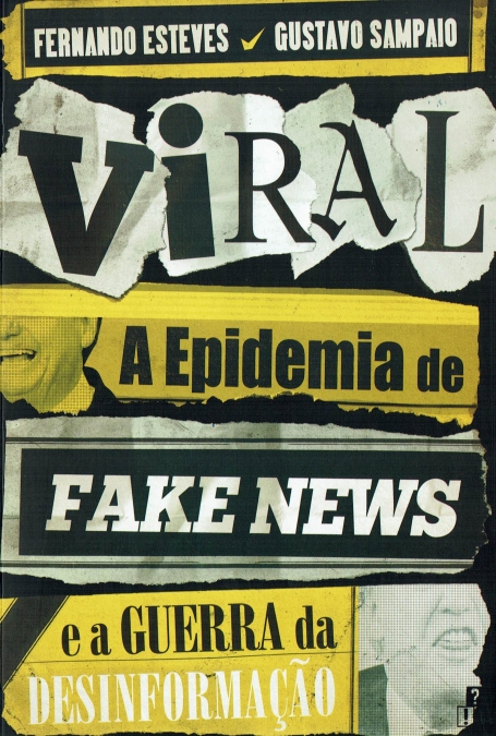 VIRAL - A EPIDEMIA DE FAKE NEWS E A GUERRA DA DESINFORMAÇÃO