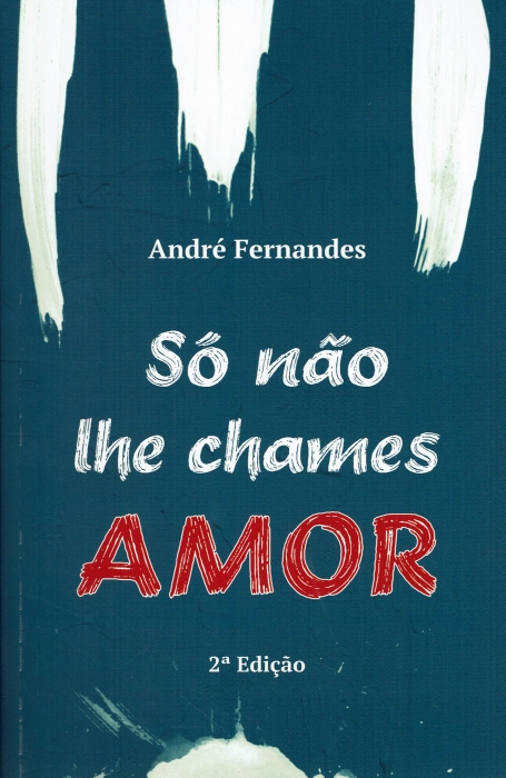 SO NAO LHE CHAMES AMOR 2ª EDIÇAO