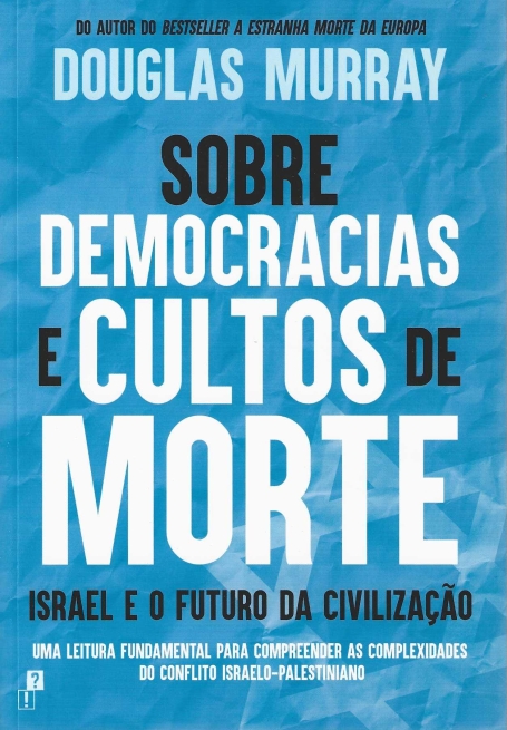 SOBRE DEMOCRACIAS E CULTOS DE MORTE- ISRAEL E O FUTURO DA CIVILIZAÇÃO