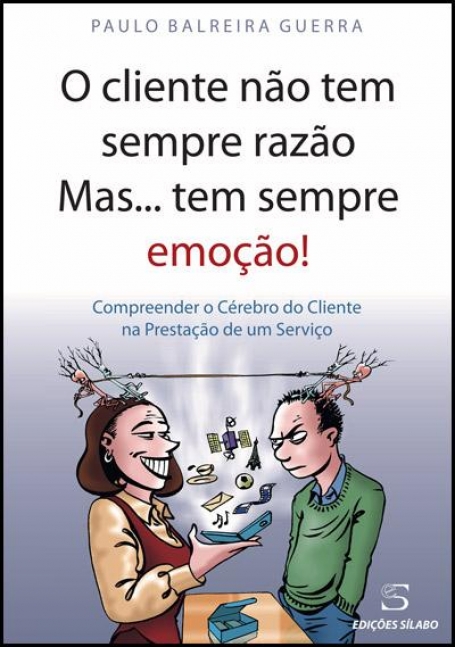 CLIENTE NAO TEM SEMPRE RAZAO MAS... TEM SEMPRE EMOCAO! - compreender o cerebro do cliente na prestacao de um servico