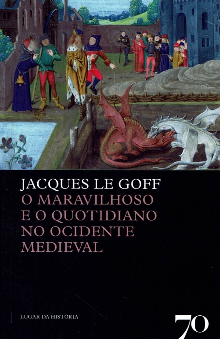 MARAVILHOSO E O QUOTIDIANO NO OCIDENTE MEDIEVAL