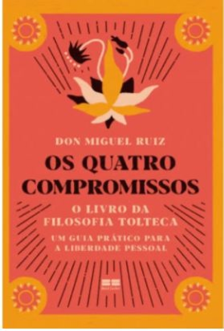 OS QUATRO COMPROMISSOS - O LIVRO DA FILOSOFIA TOLTECA
