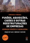 FUSOES, AQUISICOES, CISOES E OUTRAS REESTRUTURACOES DE EMPRESAS - VOLUME 1 - AVORDAGEM ESTRATEGICA E ORGANIZACIONAL