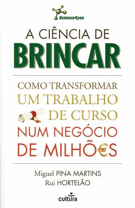 A CIENCIA DO BRINCAR - COMO TRANSFORMAR UM TRABALHO DE CURSO NUM NEGOCIO DE MILHOES