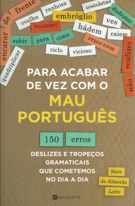 PARA ACABAR DE VEZ COM O MAU PORTUGUES - 150 ERROS DESLIZES E TROPEÇOS GRAMATICAIS QUE COMETEMOS NO DIA A DIA