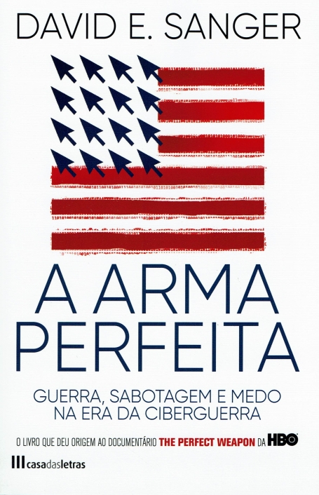 A ARMA PERFEITA guerra, sabotagem e medo na era da ciberguerra