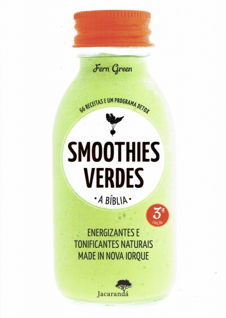 SMOOTHIES VERDES - A BIBLIA - energizantes e tonificantes naturais made in Nova Iorque