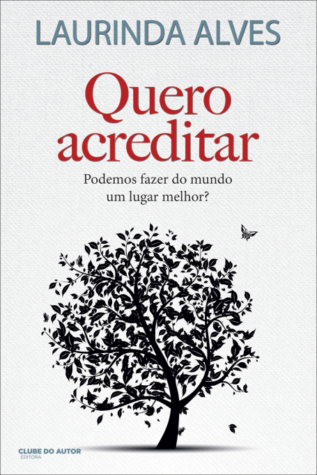 QUERO ACREDITAR - PODEMOS FAZER DO MUNDO UM LUGAR MELHOR?