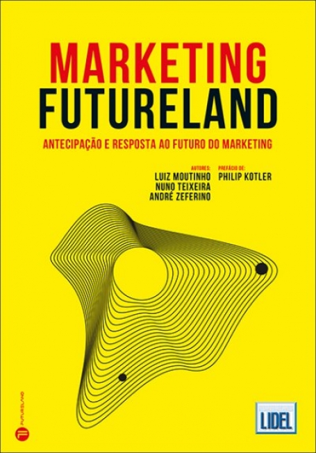 MARKETING FUTURELAND - antecipação e respostas a futuro do marketing