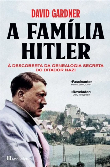A FAMILIA HITLER - A DESCOBERTA DA GENEALOGIA SECRETA DO DITADOR NAZI