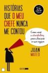 HISTORIAS QUE O MEU CHEFE NUNCA ME CONTOU - COMO USAR STORYTELLING PARA OTIMIZAR A SUA EQUIPA