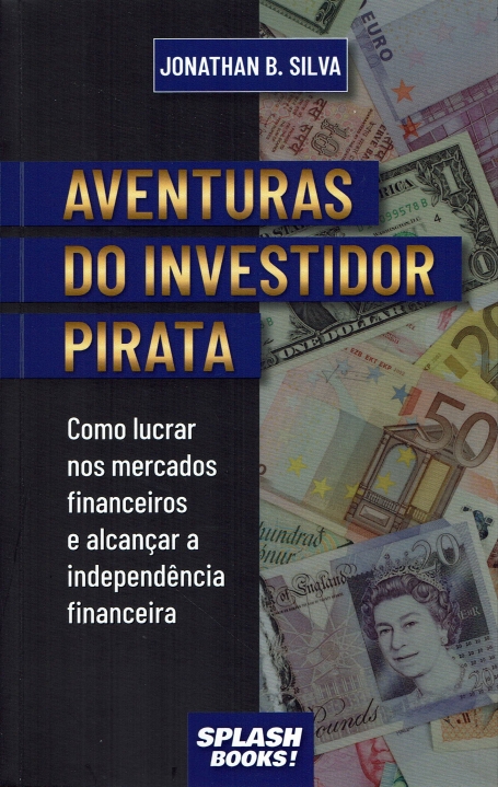 AVENTURAS DO INVESTIGADOR PIRATA como lucrar nos mercados financeiros e alcançar a independencia financeira