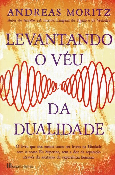 LEVANTANDO O VEU DA DUALIDADE o livro que nos ensina cmo ser livres na unidade com o nosso Eu Superior, sem a dor da separaçao atraves sa aceitaçao da experiencia humana